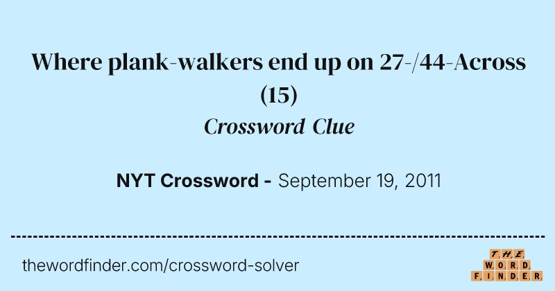 Where plank-walkers end up on 27-/44-Across crossword clue image