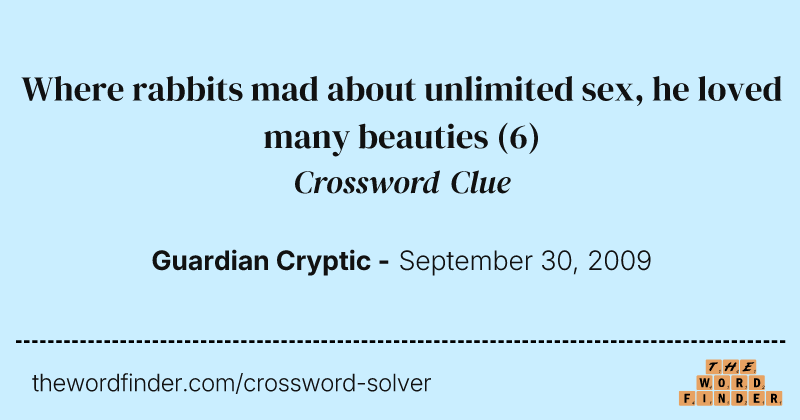 Where rabbits mad about unlimited sex, he loved many beauties crossword clue image