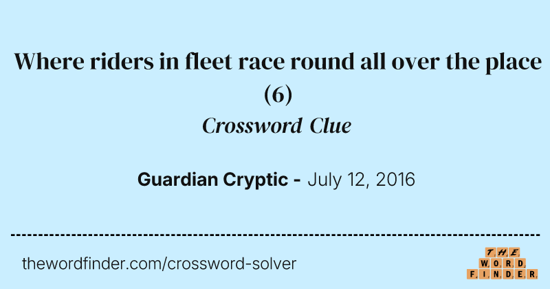 Where riders in fleet race round all over the place crossword clue image
