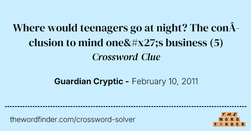 Where would teenagers go at night? The conclusion to mind one's business crossword clue image