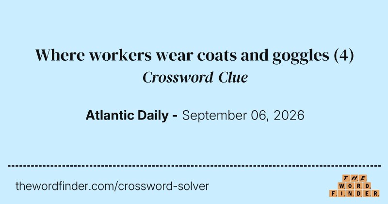Where workers wear coats and goggles crossword clue image
