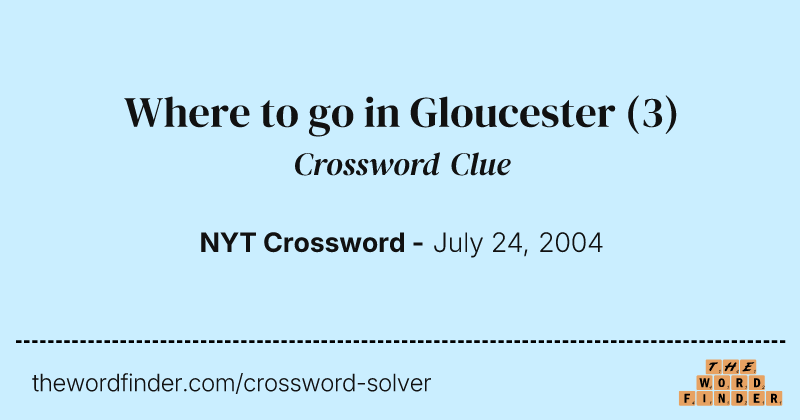Where to go in Gloucester crossword clue image