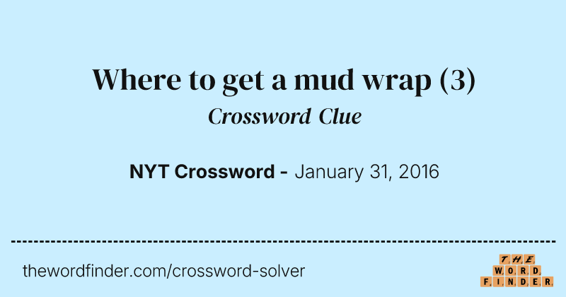 Where to get a mud wrap crossword clue image