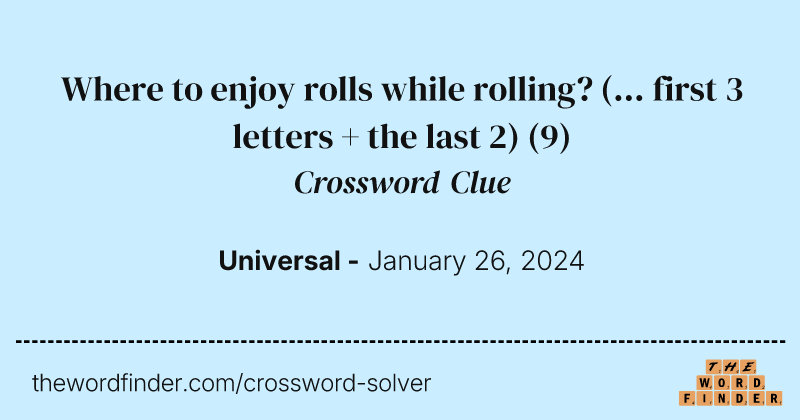 Where to enjoy rolls while rolling? (... first 3 letters + the last 2) crossword clue image