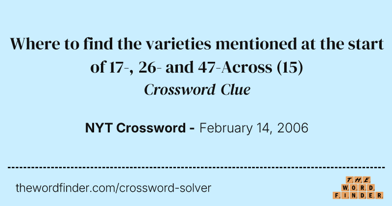 Where to find the varieties mentioned at the start of 17-, 26- and 47-Across crossword clue image