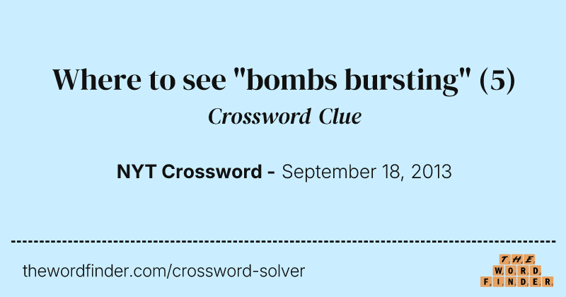 Where to see "bombs bursting" crossword clue image