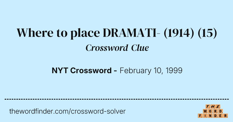 Where to place DRAMATI- (1914) crossword clue image