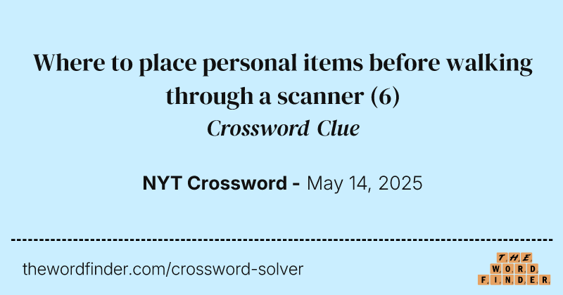 Where to place personal items before walking through a scanner crossword clue image