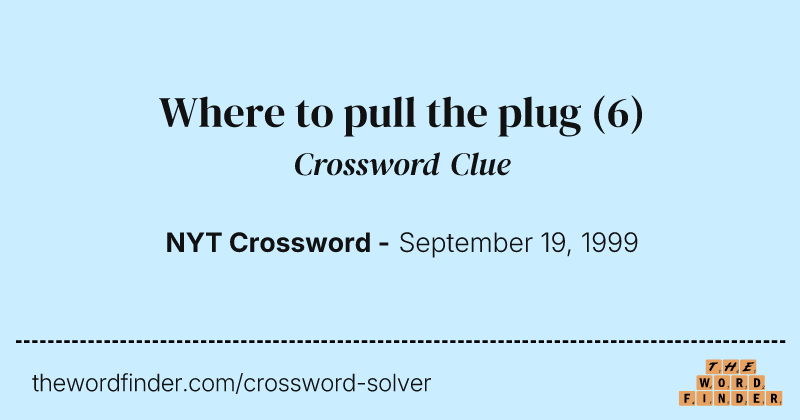 Where to pull the plug crossword clue image