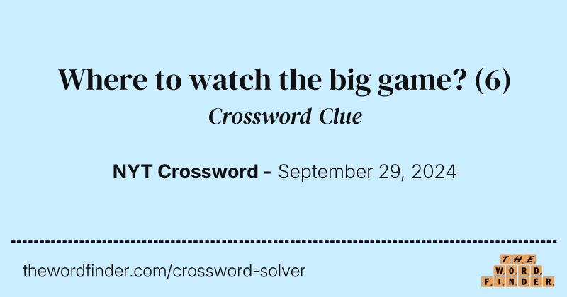 Where to watch the big game? crossword clue image
