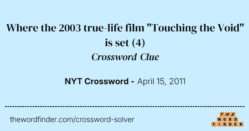 Where the 2003 true-life film "Touching the Void" is set crossword clue image