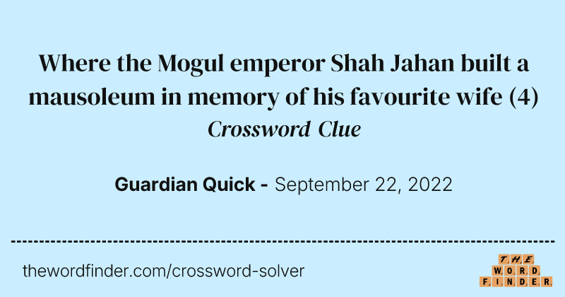 Where the Mogul emperor Shah Jahan built a mausoleum in memory of his favourite wife crossword clue image