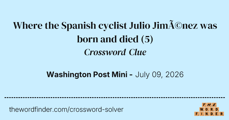 Where the Spanish cyclist Julio Jiménez was born and died crossword clue image