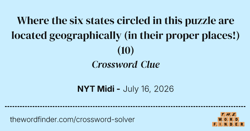 Where the six states circled in this puzzle are located geographically (in their proper places!) crossword clue image
