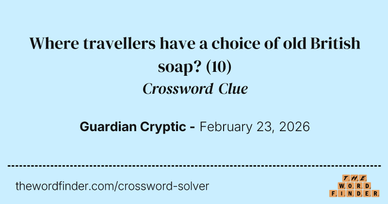 Where travellers have a choice of old British soap? crossword clue image