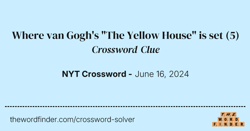 Where van Gogh's "The Yellow House" is set crossword clue image