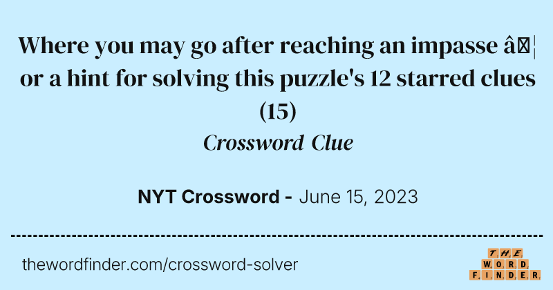 Where you may go after reaching an impasse … or a hint for solving this puzzle's 12 starred clues crossword clue image