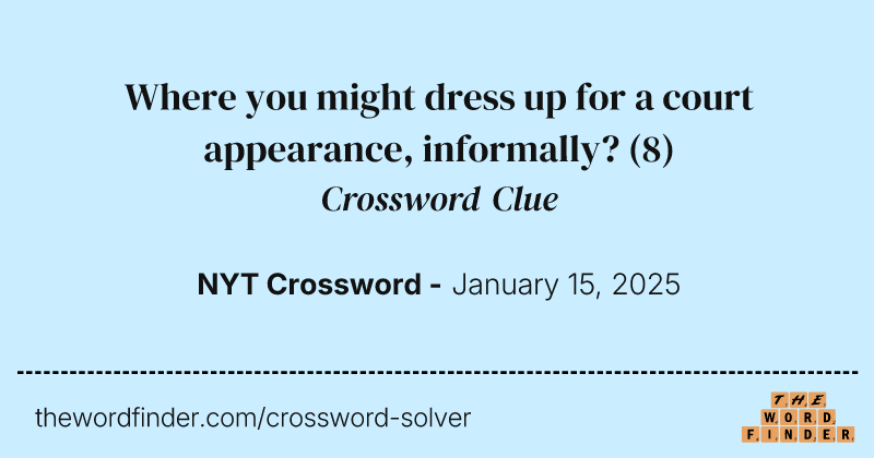Where you might dress up for a court appearance, informally? crossword clue image