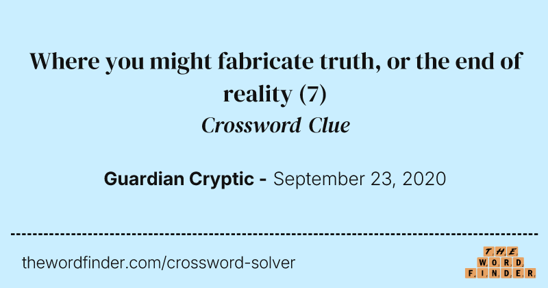Where you might fabricate truth, or the end of reality crossword clue image