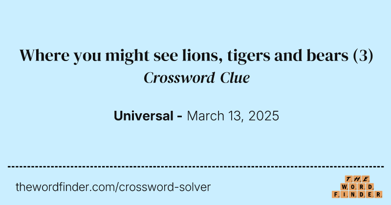Where you might see lions, tigers and bears crossword clue image