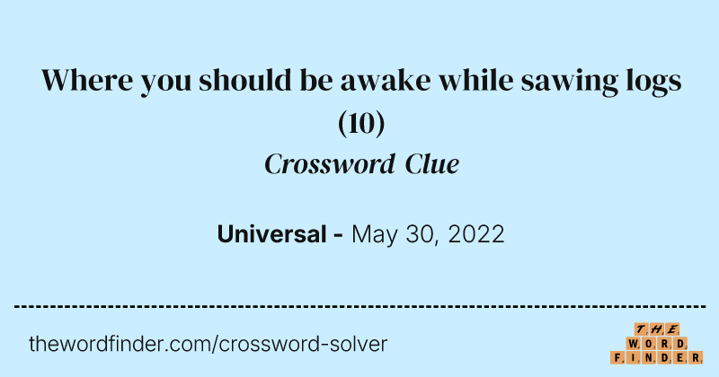 Where you should be awake while sawing logs crossword clue image