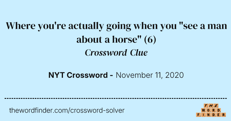 Where you're actually going when you "see a man about a horse" crossword clue image