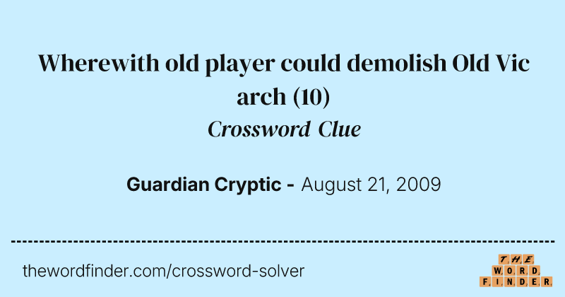 Wherewith old player could demolish Old Vic arch crossword clue image
