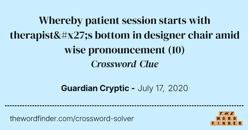 Whereby patient session starts with therapist's bottom in designer chair amid wise pronouncement crossword clue image