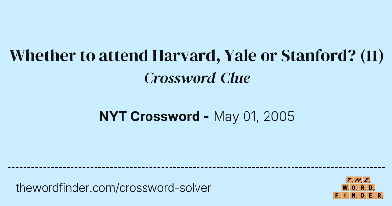Whether to attend Harvard, Yale or Stanford? crossword clue image