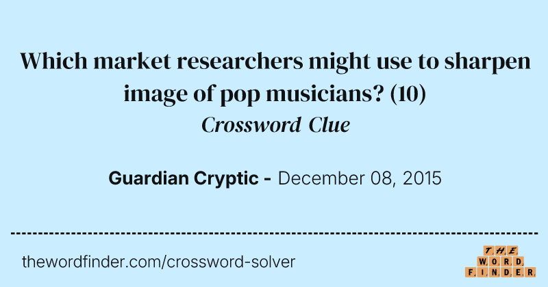 Which market researchers might use to sharpen image of pop musicians? crossword clue image