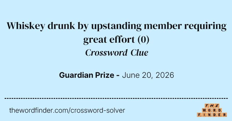 Whiskey drunk by upstanding member requiring great effort crossword clue image