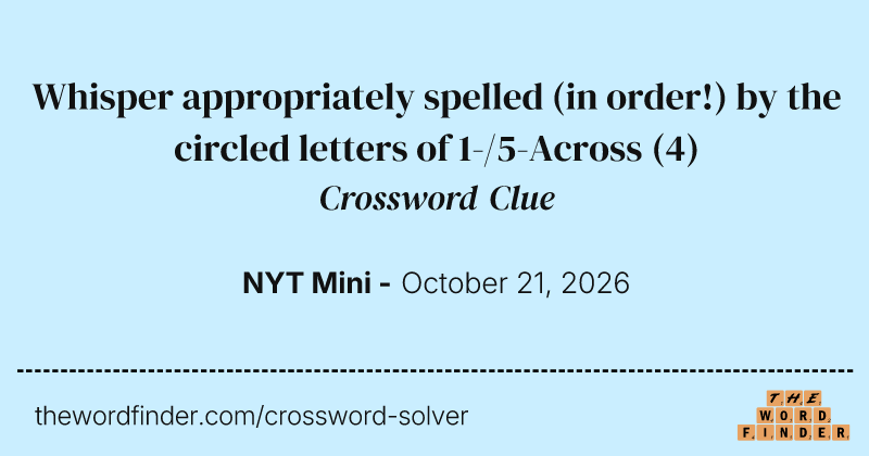 Whisper appropriately spelled (in order!) by the circled letters of 1-/5-Across crossword clue image