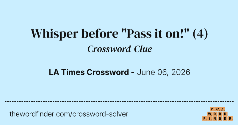 Whisper before "Pass it on!" crossword clue image
