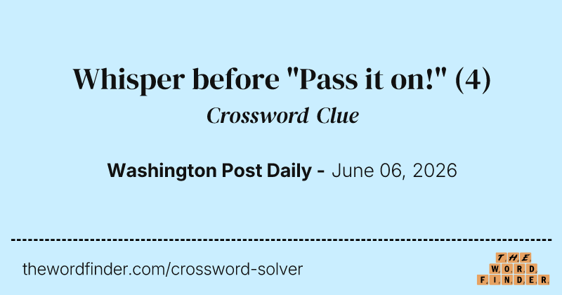 Whisper before "Pass it on!" crossword clue image