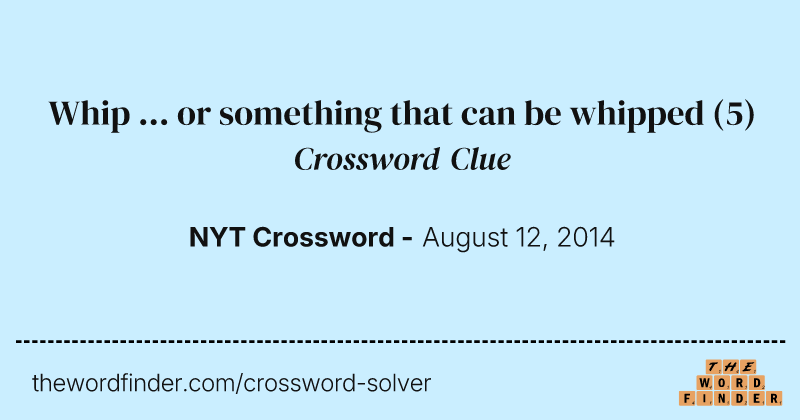 Whip ... or something that can be whipped crossword clue image