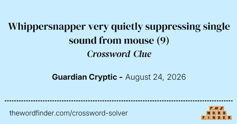 Whippersnapper very quietly suppressing single sound from mouse crossword clue image