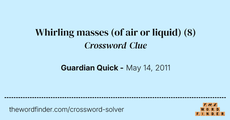 Whirling masses (of air or liquid) crossword clue image