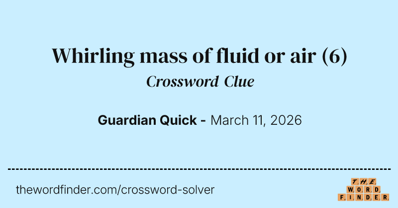 Whirling mass of fluid or air crossword clue image