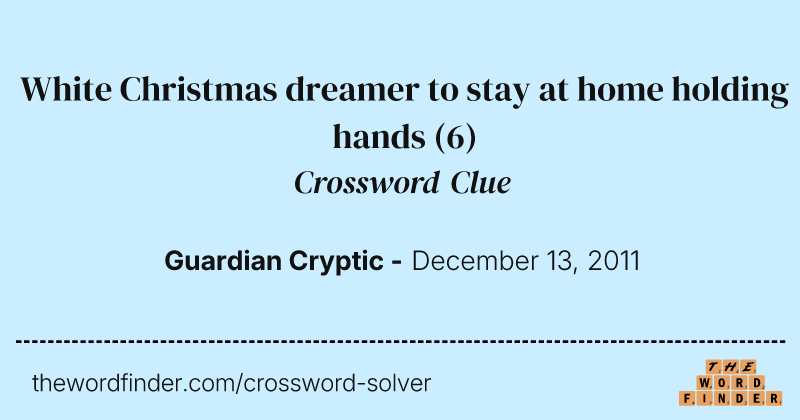 White Christmas dreamer to stay at home holding hands crossword clue image