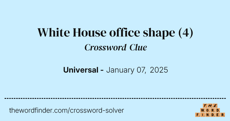White House office shape crossword clue image