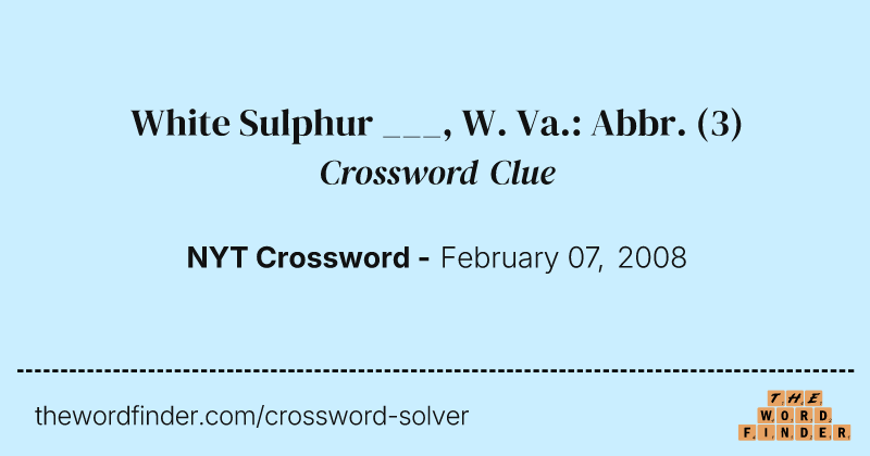 White Sulphur ___, W. Va.: Abbr. crossword clue image