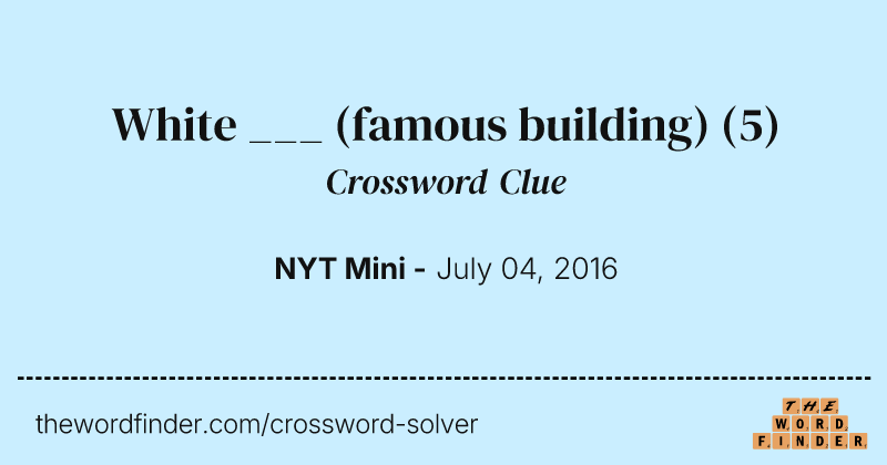 White ___ (famous building) crossword clue image