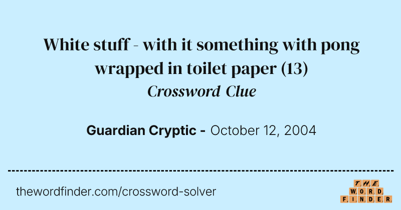 White stuff - with it something with pong wrapped in toilet paper crossword clue image