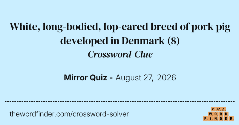 White, long-bodied, lop-eared breed of pork pig developed in Denmark crossword clue image