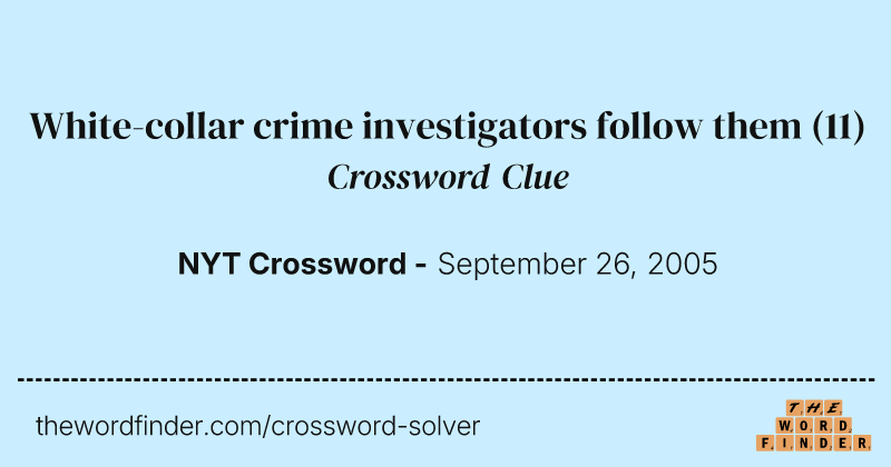 White-collar crime investigators follow them crossword clue image