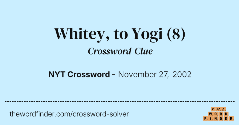 Whitey, to Yogi crossword clue image