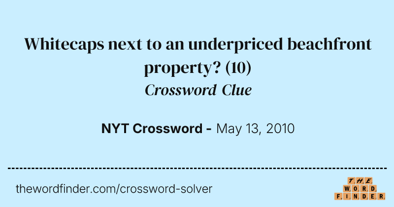 Whitecaps next to an underpriced beachfront property? crossword clue image