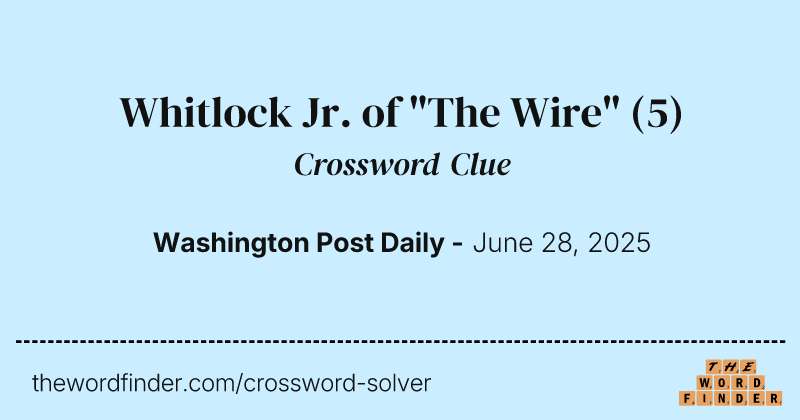 Whitlock Jr. of "The Wire" crossword clue image