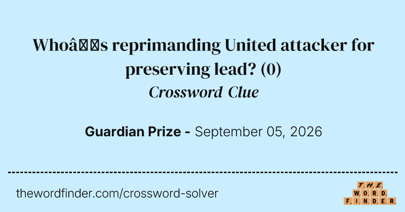 Who’s reprimanding United attacker for preserving lead? crossword clue image