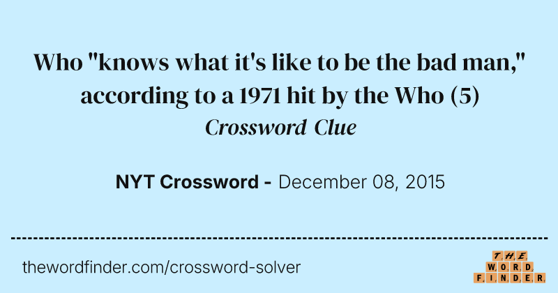 Who "knows what it's like to be the bad man," according to a 1971 hit by the Who crossword clue image